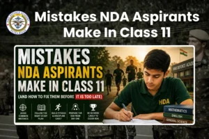 Mistakes NDA Aspirants Make In Class 11